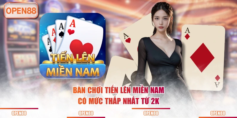 Bàn chơi Tiến Lên Miền Nam có mức thấp nhất từ 2k